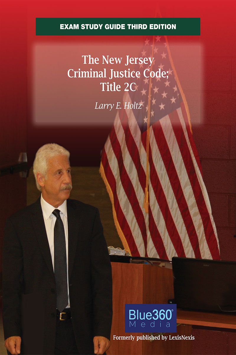 Exam Study Guide: The New Jersey Criminal Justice Code, Title 2C